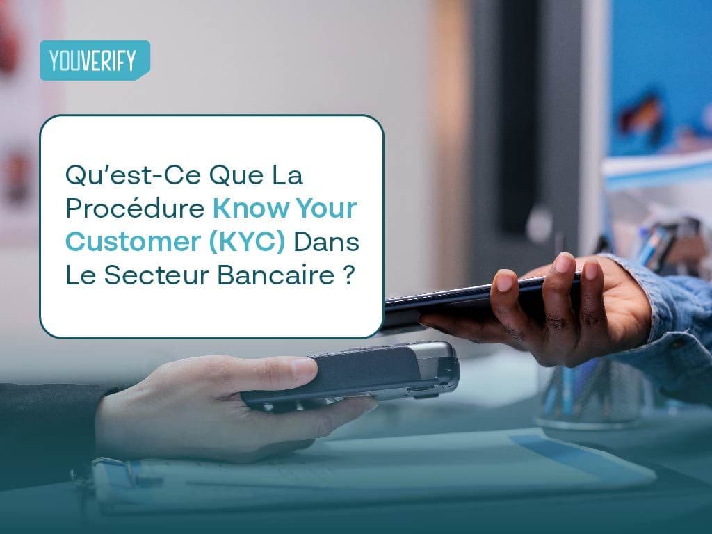Qu’est-Ce Que La Procédure Know Your Customer (KYC) Dans Le Secteur Bancaire?