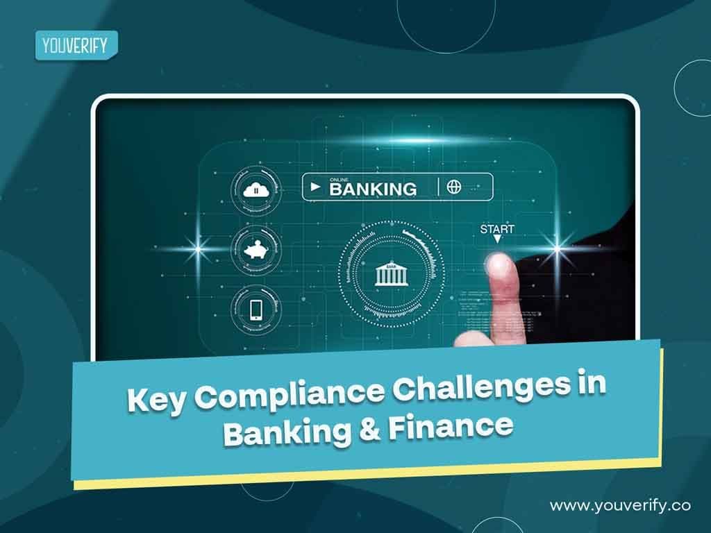 Key Compliance Challenges in Banking & Finance and How Youverify Solutions Addresses Them